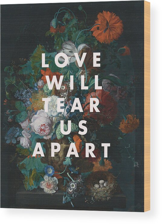 Love Will Tear Us Apart Print Wood Print featuring the digital art Love Will Tear Us Apart Print by Georgia Clare