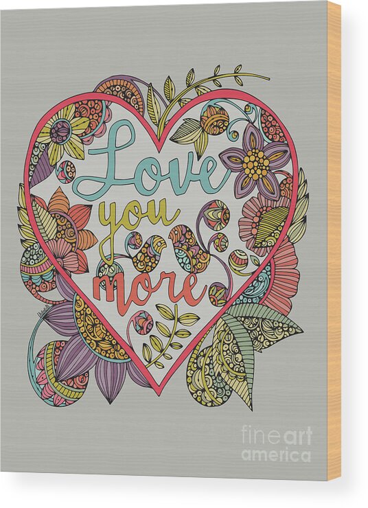 Love Wood Print featuring the digital art Love You More by MGL Meiklejohn Graphics Licensing