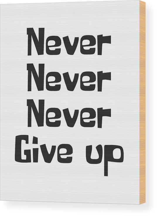 Never Give Up Wood Print featuring the mixed media Never give up by Studio Grafiikka