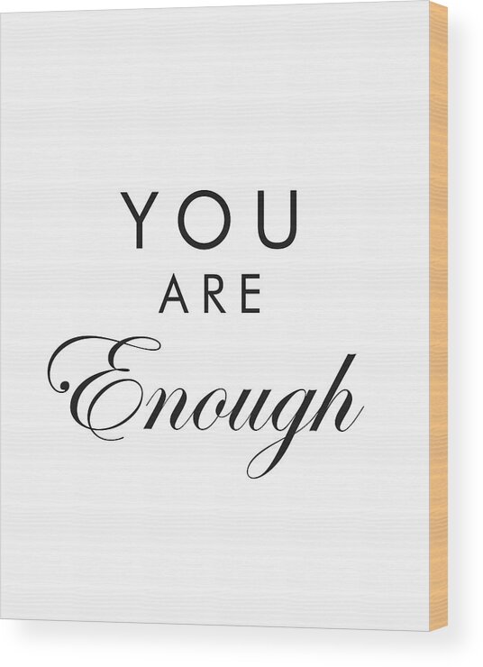 You Are Enough Wood Print featuring the mixed media You are enough by Studio Grafiikka