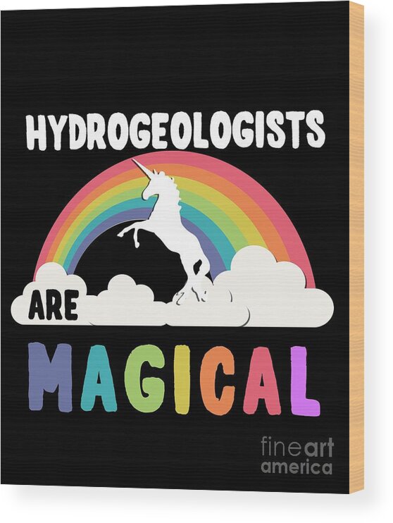 Unicorn Wood Print featuring the digital art Hydrogeologists Are Magical #1 by Flippin Sweet Gear