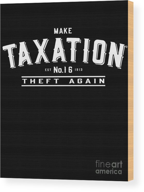 Cool Wood Print featuring the digital art Make Taxation Theft Again #1 by Flippin Sweet Gear