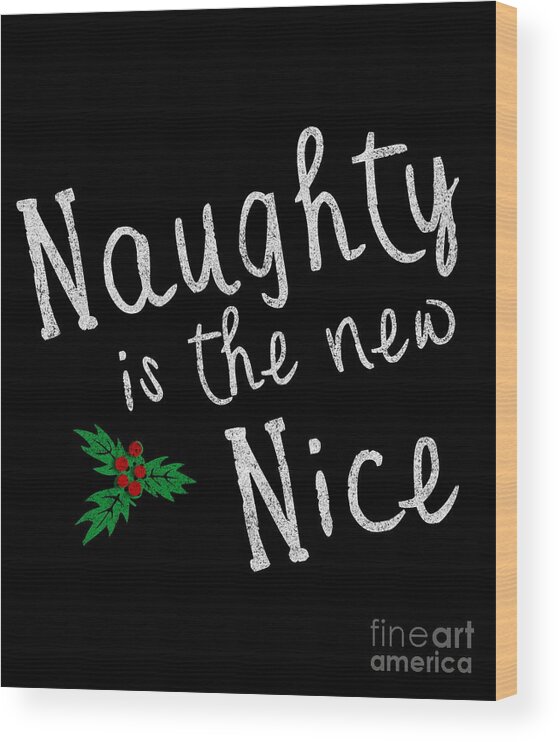 Cool Wood Print featuring the digital art Naughty Is New Nice Vintage #1 by Flippin Sweet Gear