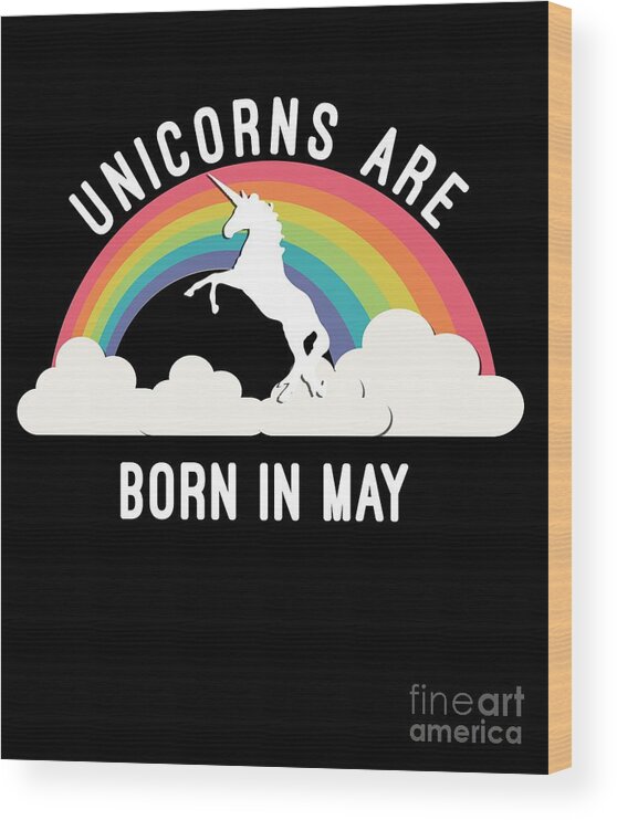 Cool Wood Print featuring the digital art Unicorns Are Born In May #1 by Flippin Sweet Gear