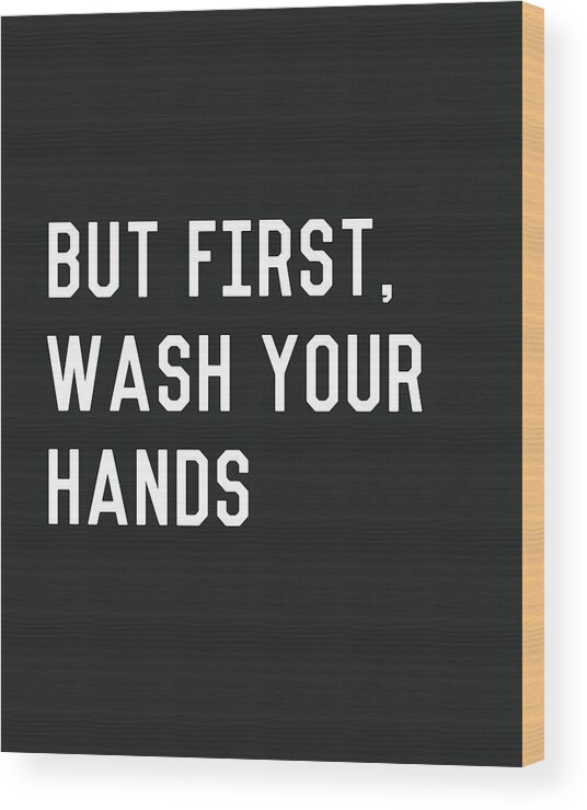 Wash Your Hands Wood Print featuring the digital art But First Wash Your Hands- Art by Linda Woods by Linda Woods