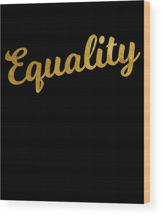 Funny Wood Print featuring the digital art Equality Gold by Flippin Sweet Gear