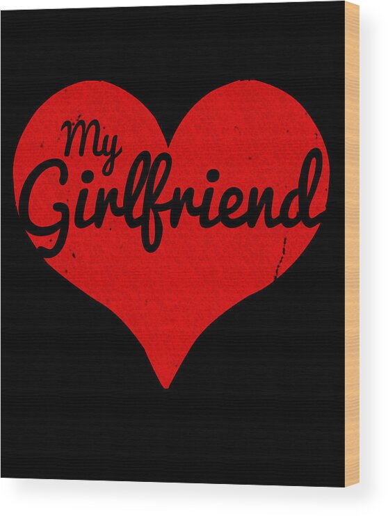 Gifts For Girlfriend Wood Print featuring the digital art I Love My Girlfriend #1 by Flippin Sweet Gear