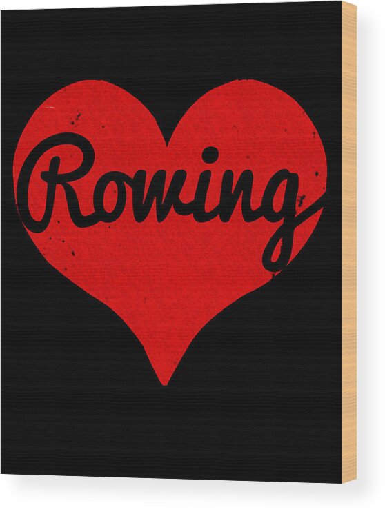 Funny Wood Print featuring the digital art I Love Rowing #1 by Flippin Sweet Gear