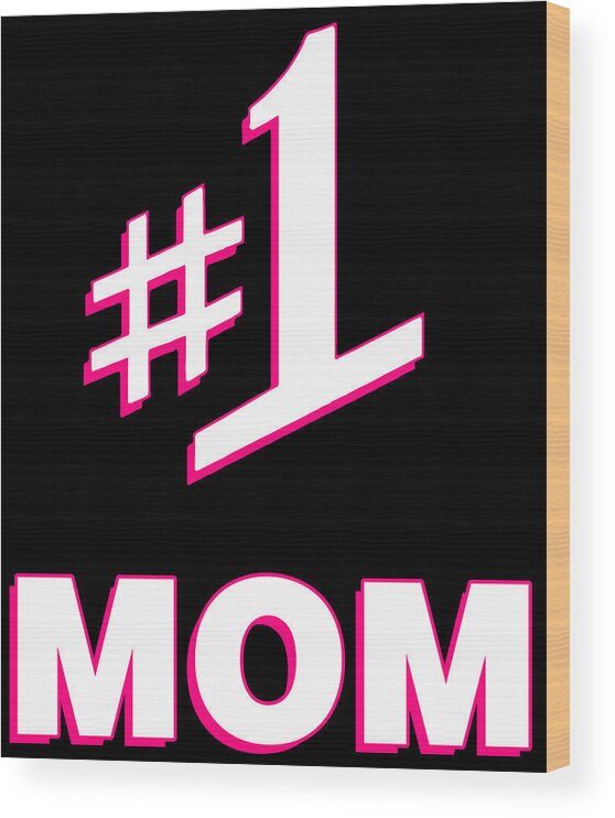 Gifts For Mom Wood Print featuring the digital art 1 Mom Number One Mom by Flippin Sweet Gear