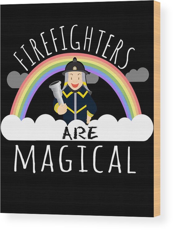 Funny Wood Print featuring the digital art Firefighters Are Magical #2 by Flippin Sweet Gear