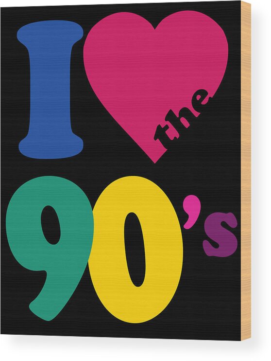 Funny Wood Print featuring the digital art I Love The 90s #2 by Flippin Sweet Gear