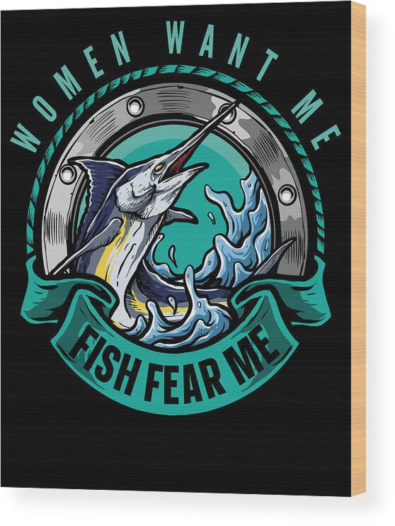 Women Want Me Fish Fear Me Fishing Fisherman #3 Wood Print