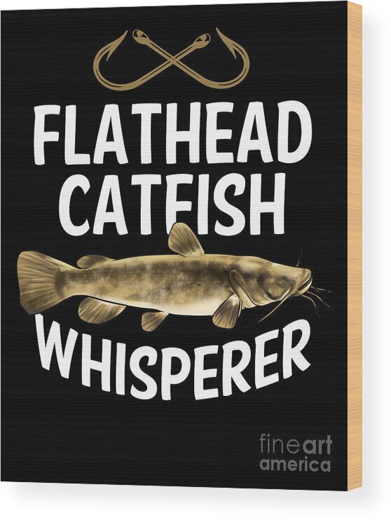 Funny Flathead Catfish Fishing Freshwater Fish #8 Wood Print by