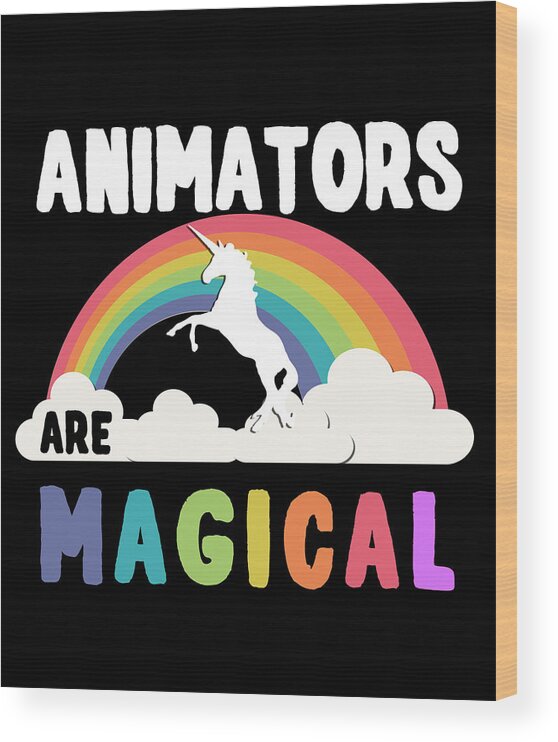 Funny Wood Print featuring the digital art Animators Are Magical by Flippin Sweet Gear