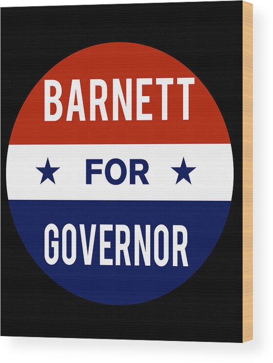 Election Wood Print featuring the digital art Barnett For Governor by Flippin Sweet Gear