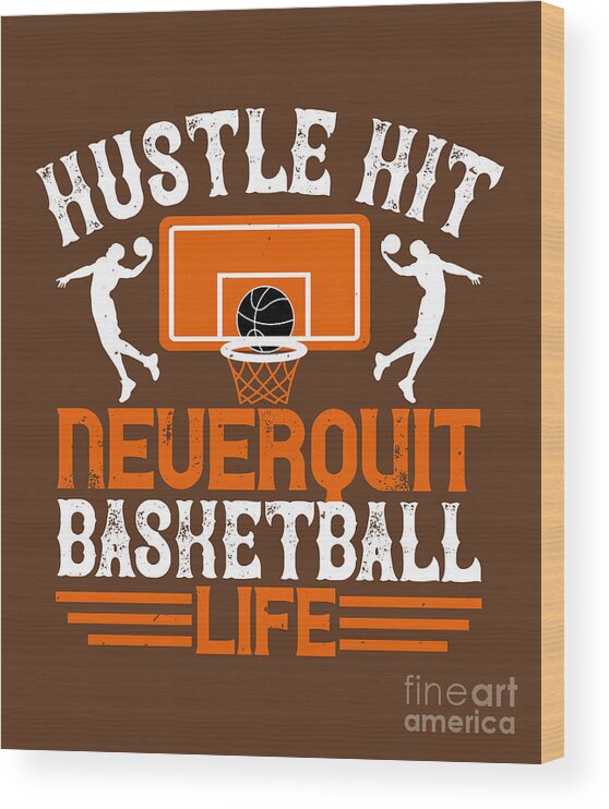 Basketball Wood Print featuring the digital art Basketball Gift Hustle Hit Never Quit Basketball Life by Jeff Creation