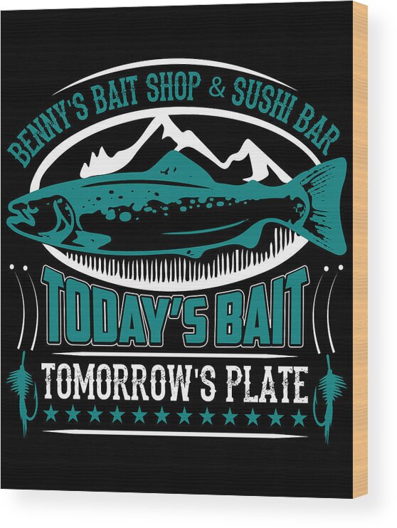 Fishing Puns Wood Print featuring the digital art Bennys Bait Shot and Sushi Bar Todays Bait Tomorrows Plate by Jacob Zelazny