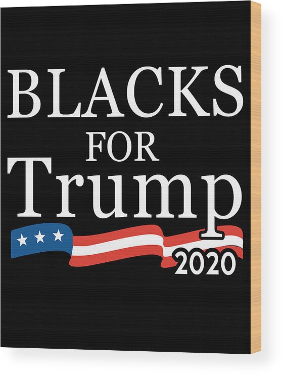 Cool Wood Print featuring the digital art Black Conservatives For Trump 2020 by Flippin Sweet Gear