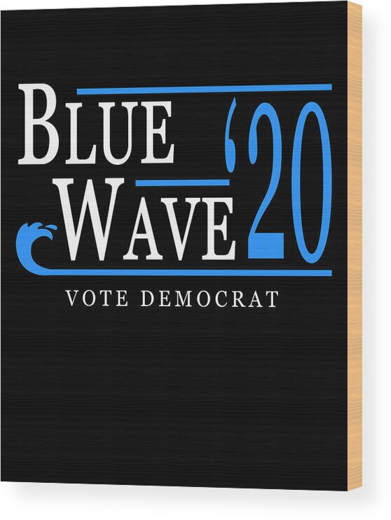 Democrat Wood Print featuring the digital art Blue Wave 2020 by Flippin Sweet Gear