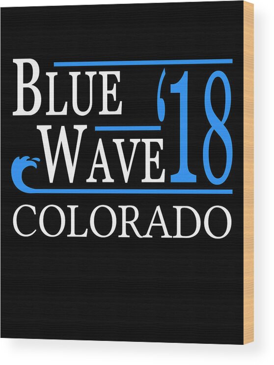 Election Wood Print featuring the digital art Blue Wave COLORADO Vote Democrat by Flippin Sweet Gear