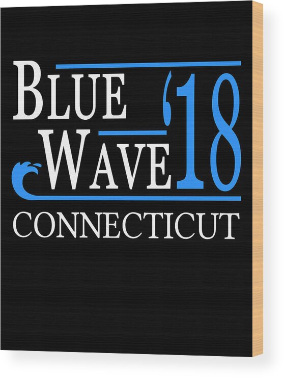 Election Wood Print featuring the digital art Blue Wave CONNECTICUT Vote Democrat by Flippin Sweet Gear