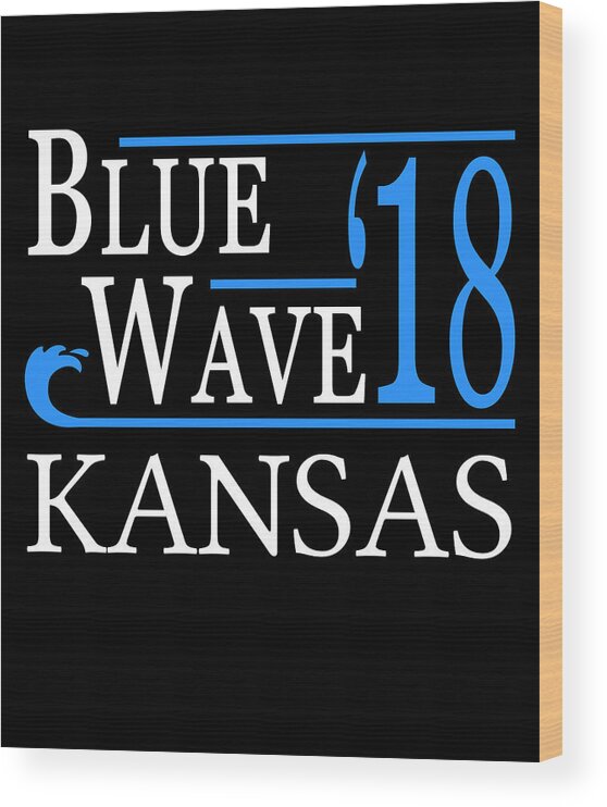 Election Wood Print featuring the digital art Blue Wave KANSAS Vote Democrat by Flippin Sweet Gear