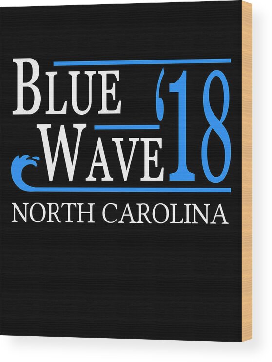 Election Wood Print featuring the digital art Blue Wave NORTH CAROLINA Vote Democrat by Flippin Sweet Gear