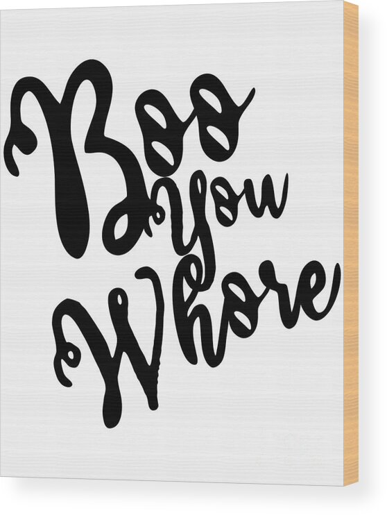 Cool Wood Print featuring the digital art Boo You Whore by Flippin Sweet Gear