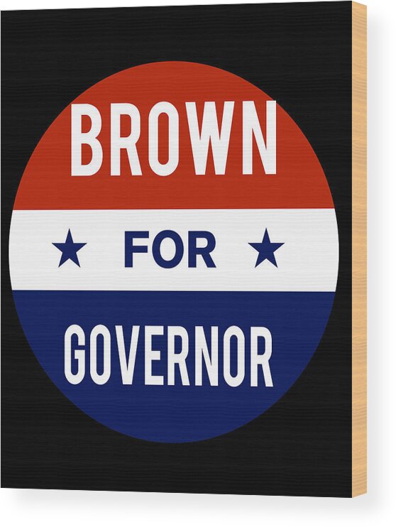 Election Wood Print featuring the digital art Brown For Governor by Flippin Sweet Gear