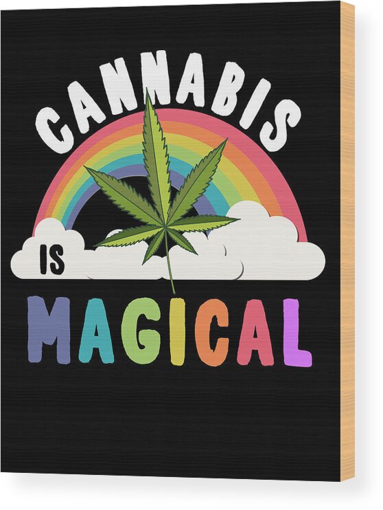 Funny Wood Print featuring the digital art Cannabis is Magical Weed 420 by Flippin Sweet Gear