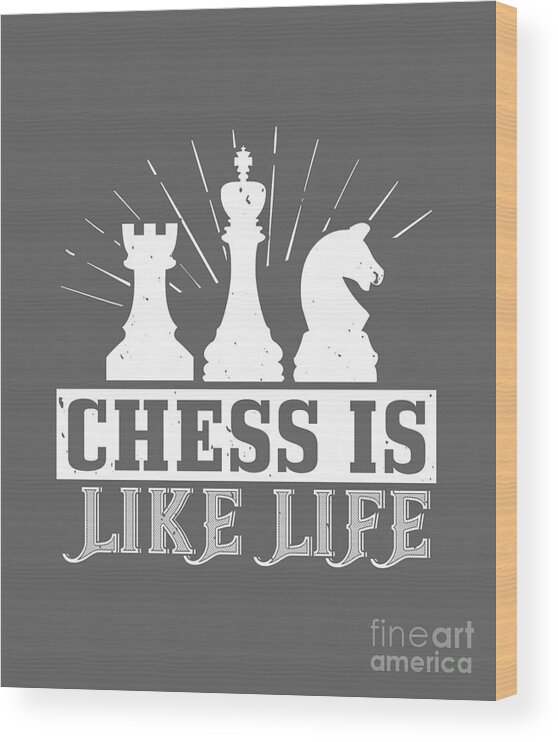 Chess Wood Print featuring the digital art Chess Lover Gift Chess Is Like Life by Jeff Creation