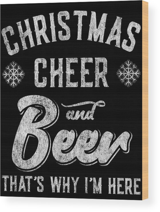 Christmas 2023 Wood Print featuring the digital art Christmas Cheer and Beer Thats Why Im Here by Flippin Sweet Gear