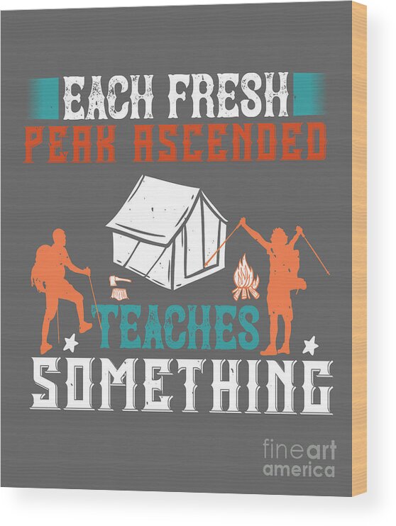 Climber Wood Print featuring the digital art Climber Gift Each Fresh Peak Ascended Teaches Something by Jeff Creation
