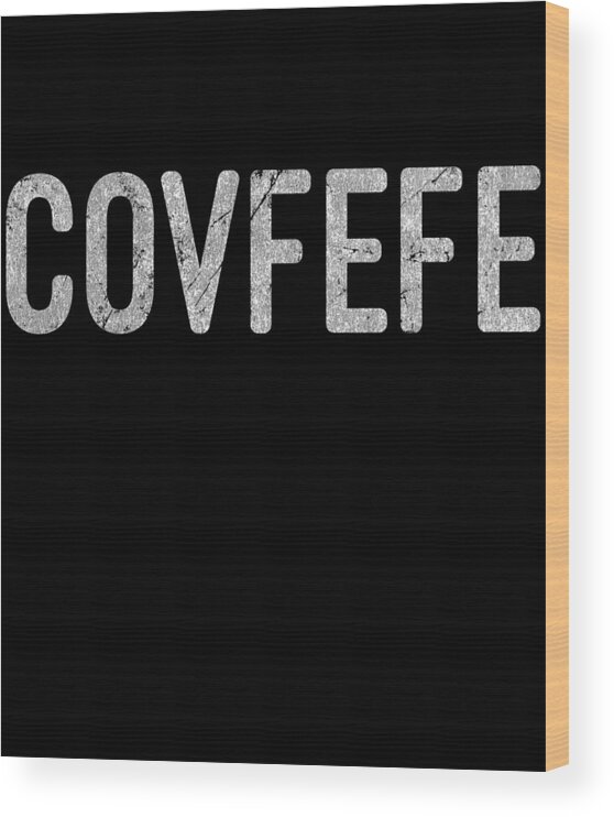 Funny Wood Print featuring the digital art Covfefe Distressed by Flippin Sweet Gear