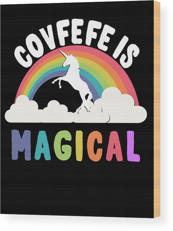 Funny Wood Print featuring the digital art Covfefe Is Magical by Flippin Sweet Gear