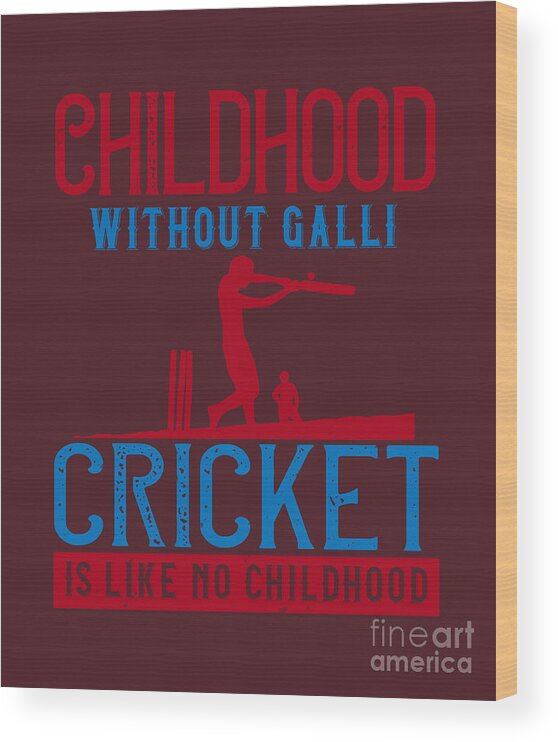 Cricket Wood Print featuring the digital art Cricket Gift Childhood Without Galli Cricket Is Like No Childhood by Jeff Creation