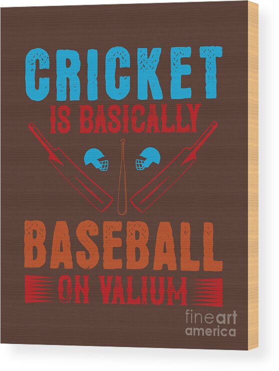 Cricket Wood Print featuring the digital art Cricket Gift Cricket Is Basically Baseball On Valium by Jeff Creation