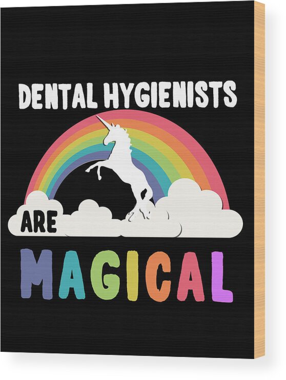Funny Wood Print featuring the digital art Dental Hygienists Are Magical by Flippin Sweet Gear