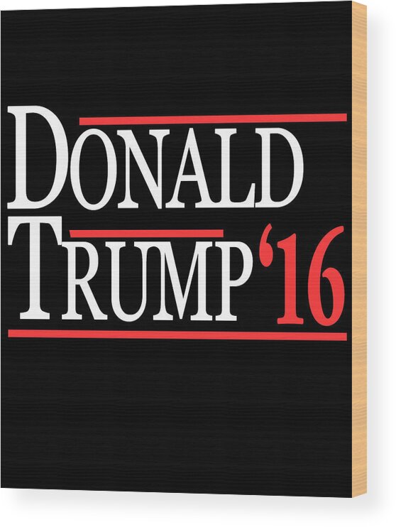 Funny Wood Print featuring the digital art Donald Trump 2016 by Flippin Sweet Gear