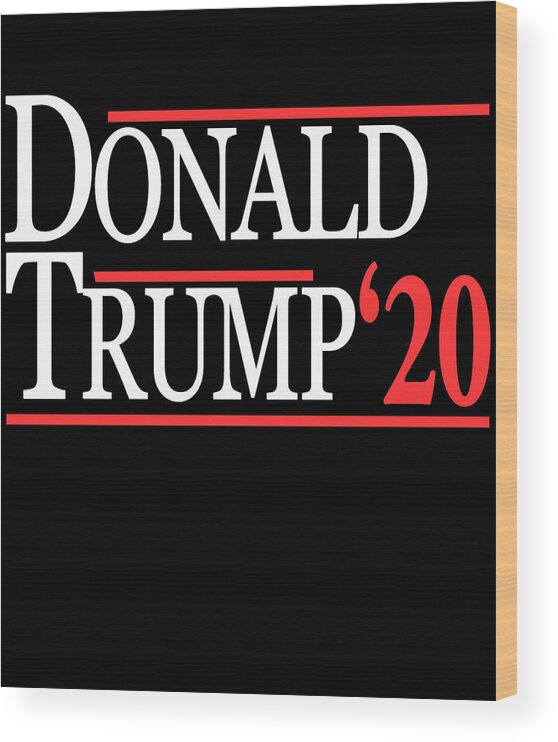 Funny Wood Print featuring the digital art Donald Trump For President 2020 by Flippin Sweet Gear