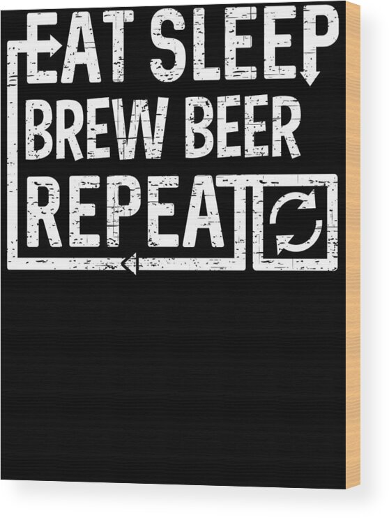 Repeat Wood Print featuring the digital art Eat Sleep Brew Beer by Flippin Sweet Gear