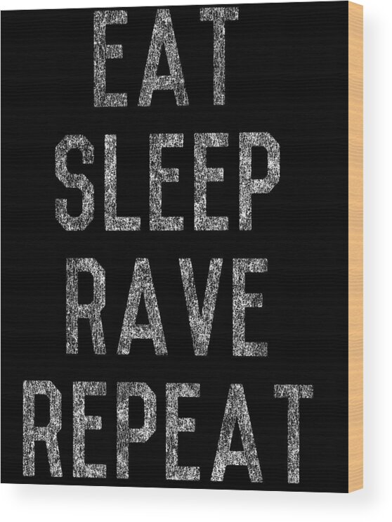 Funny Wood Print featuring the digital art Eat Sleep Rave Repeat by Flippin Sweet Gear