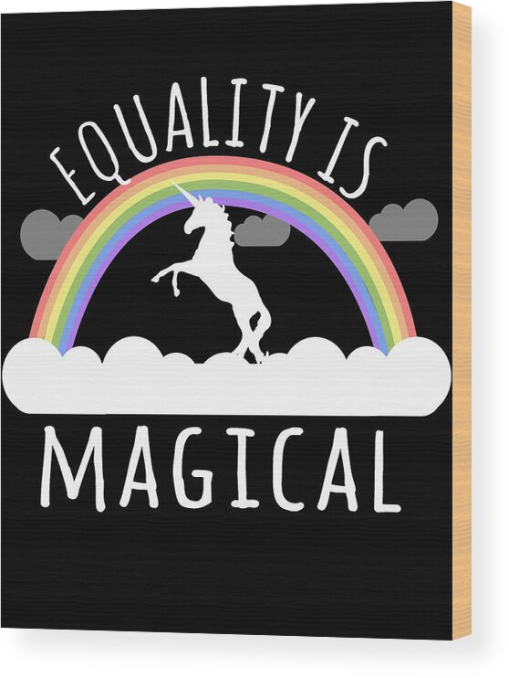 Funny Wood Print featuring the digital art Equality Is Magical by Flippin Sweet Gear
