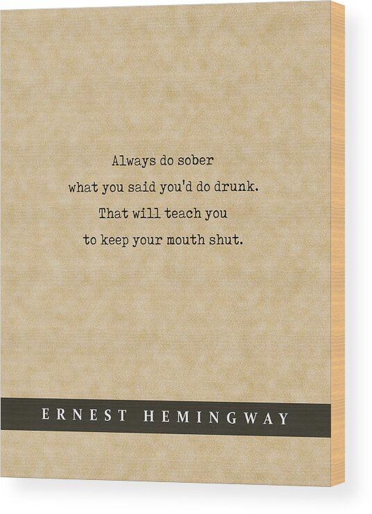Ernest Hemingway Quote Wood Print featuring the mixed media Ernest Hemingway Quote 02 - Literary Poster - Book Lover Gifts by Studio Grafiikka