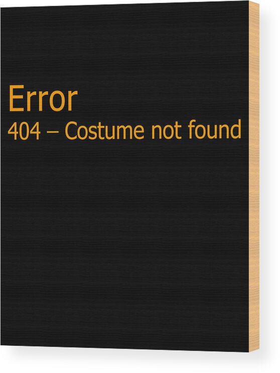Halloween Wood Print featuring the digital art Error 404 Costume Not Found by Flippin Sweet Gear