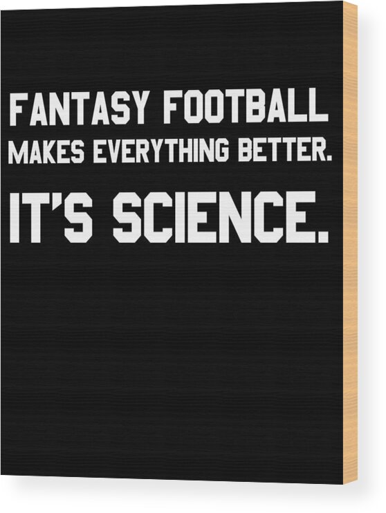 Funny Wood Print featuring the digital art Fantasy Football Makes Everything Better Its Science by Flippin Sweet Gear