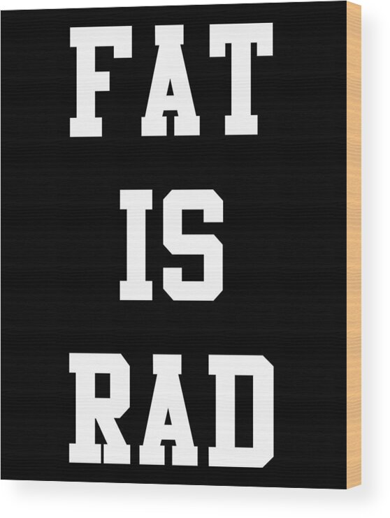 Funny Wood Print featuring the digital art Fat Is Rad by Flippin Sweet Gear