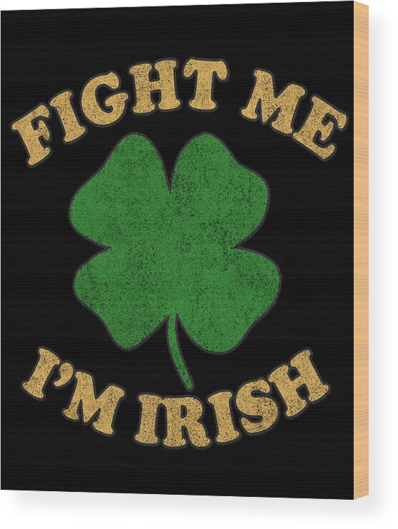 Funny Wood Print featuring the digital art Fight Me Im Irish Retro by Flippin Sweet Gear