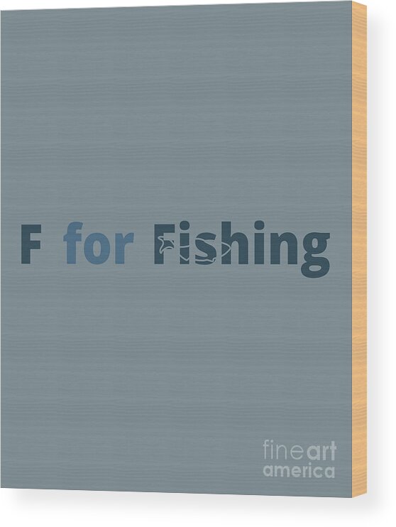 Fishing Gift F For Fishing Funny Fisher Gag Wood Print