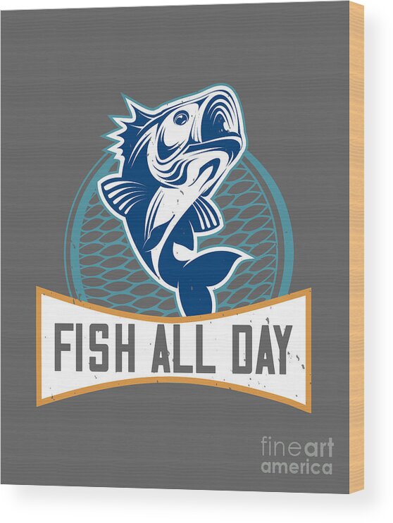 Fishing Gift Fish All Day Funny Funny Fisher Gag Wood Print
